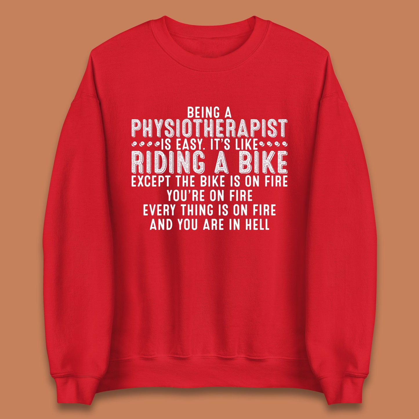 Being A Physiotherapist Is Easy It's Like Riding A Bike Except The Bike Is On Fire Unisex Sweatshirt