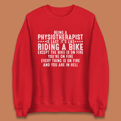 Being A Physiotherapist Is Easy It's Like Riding A Bike Except The Bike Is On Fire Unisex Sweatshirt
