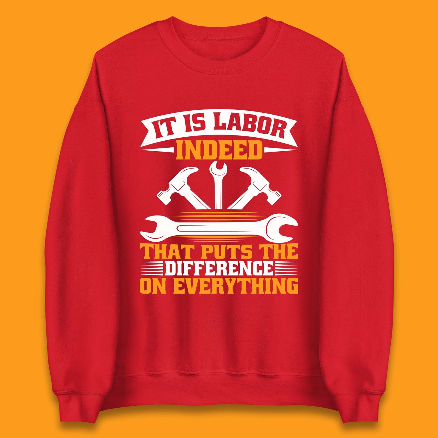 It Is Labor Indeed Unisex Sweatshirt