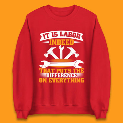 It Is Labor Indeed Unisex Sweatshirt