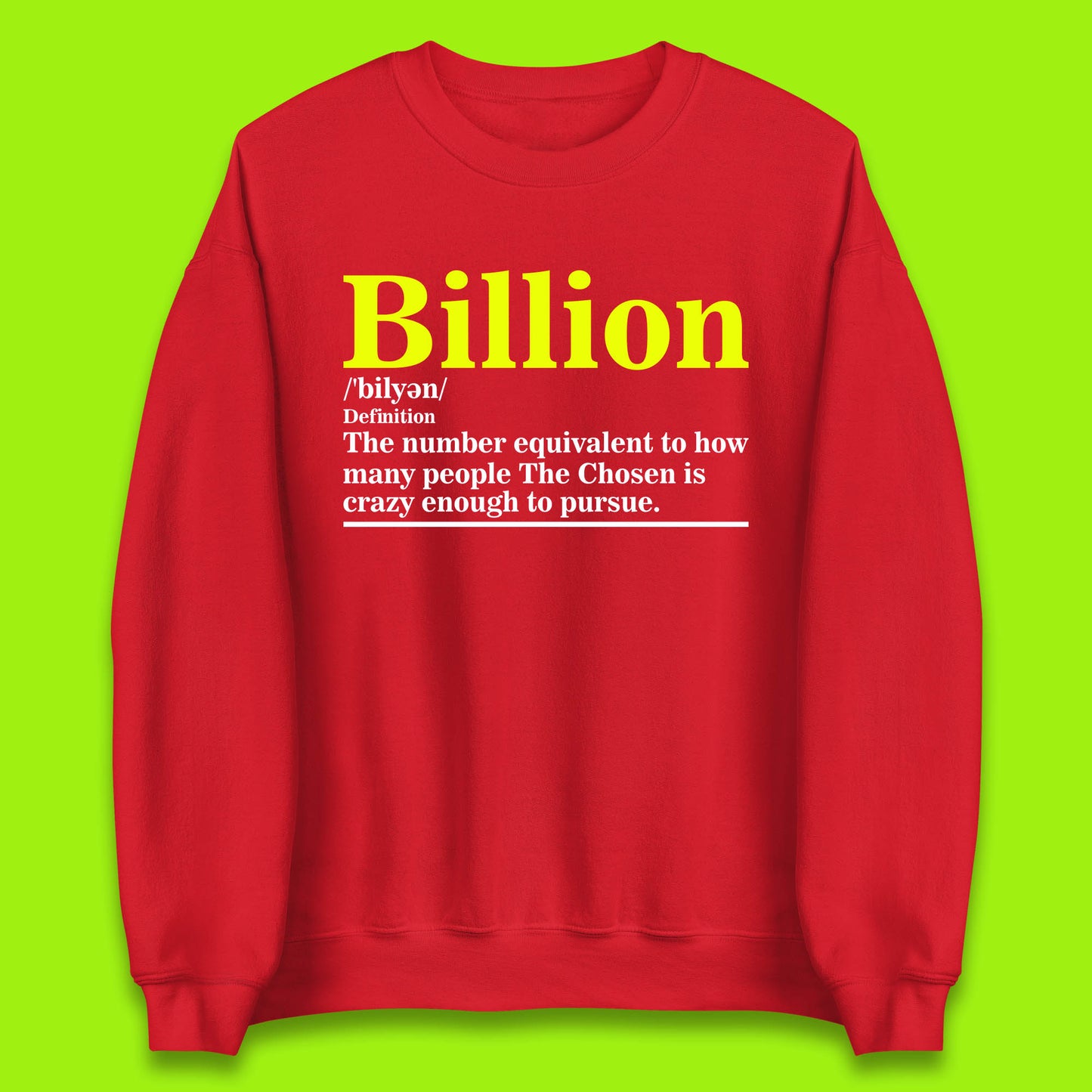 Billion Definition The Number Equivalent To How Many People The Chosen Is Crazy Enough To Pursue Unisex Sweatshirt