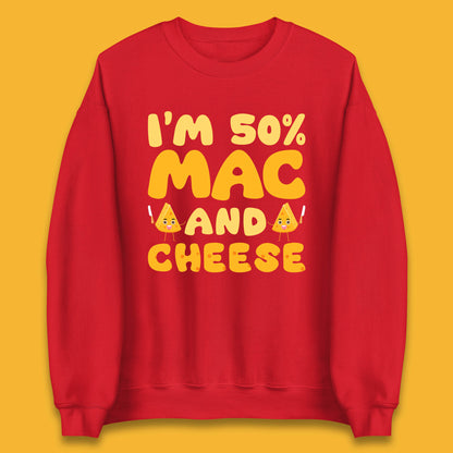 I'm 50% Mac & Cheese Funny Macaroni And Cheese Lover Foodie Food Lover Unisex Sweatshirt