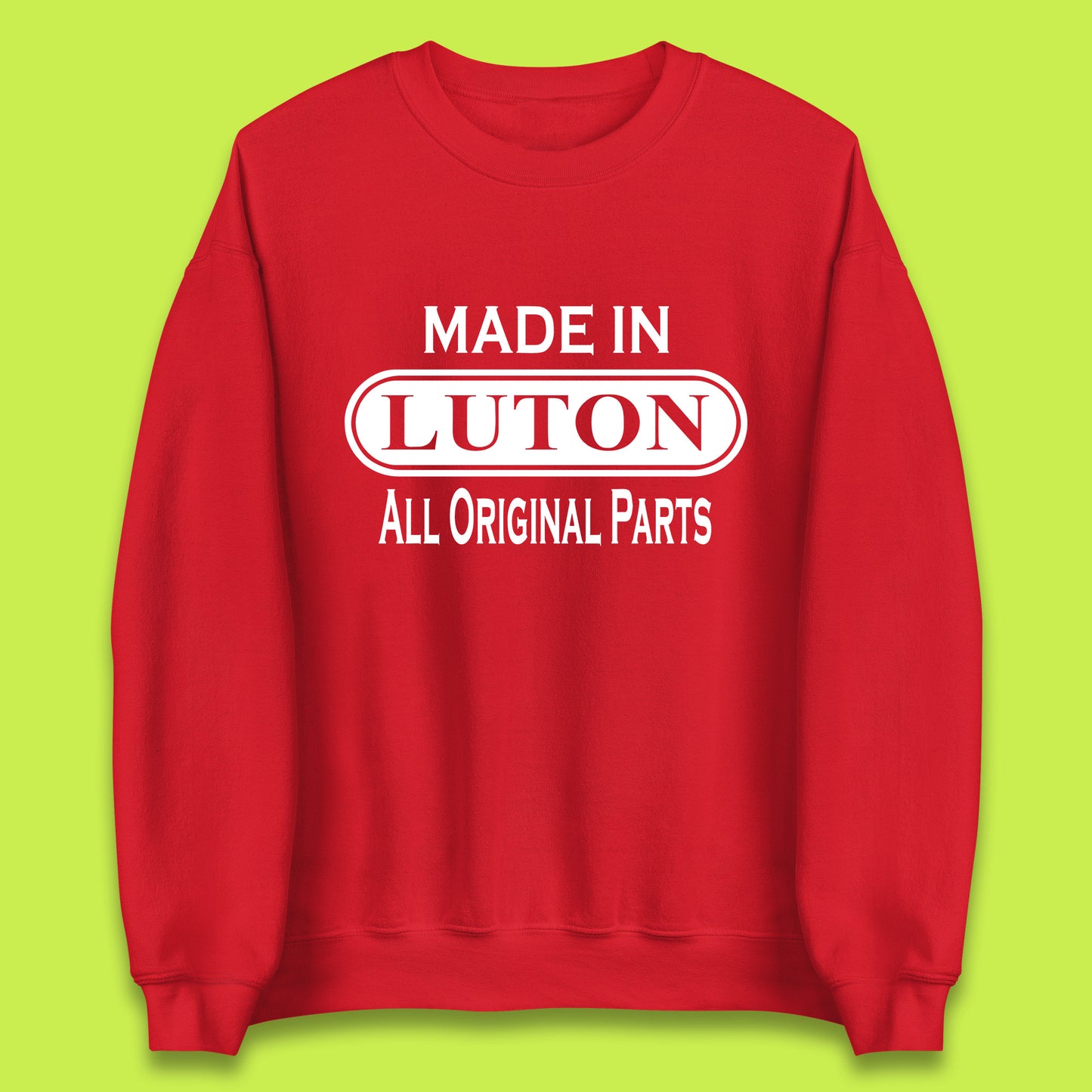 Made In Luton All Original Parts Vintage Retro Birthday Town In Bedfordshire, England Gift Unisex Sweatshirt