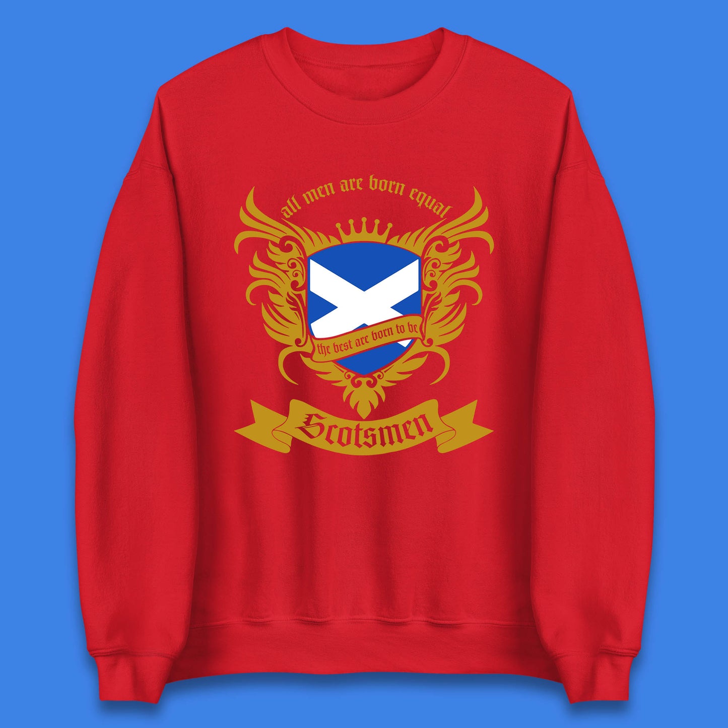 All Men Are Born Equal The Best Are Born To Be Scotsmen Scottish Flag Scotland Football St Andrews Day Unisex Sweatshirt