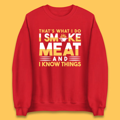That's What I Do I Smoke Meat And I Know Things Funny BBQ Chef Grill Master Unisex Sweatshirt