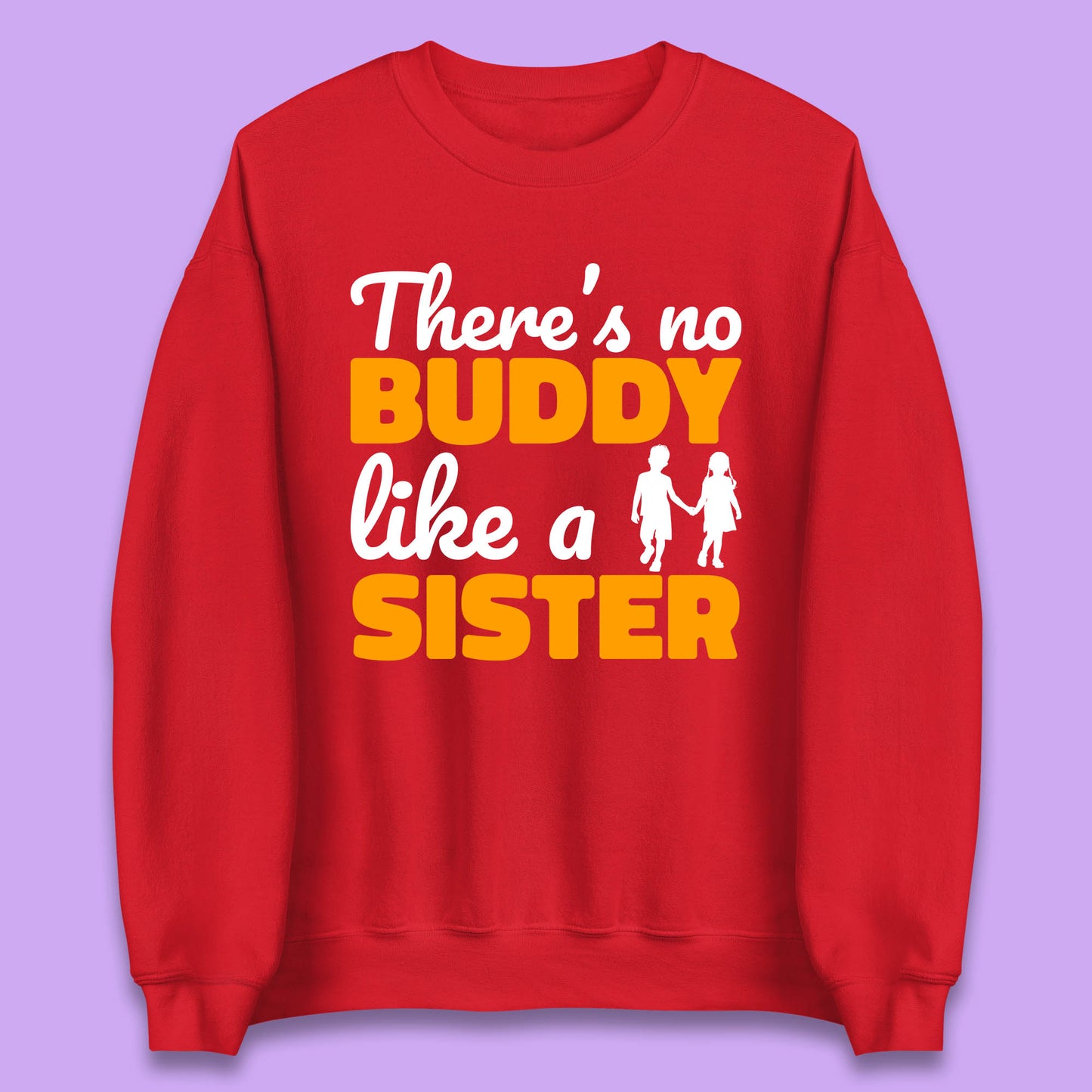 There's No Buddy Like A Sister Funny Siblings Novelty Best Buddy Sister Quote Unisex Sweatshirt