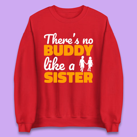 There's No Buddy Like A Sister Funny Siblings Novelty Best Buddy Sister Quote Unisex Sweatshirt