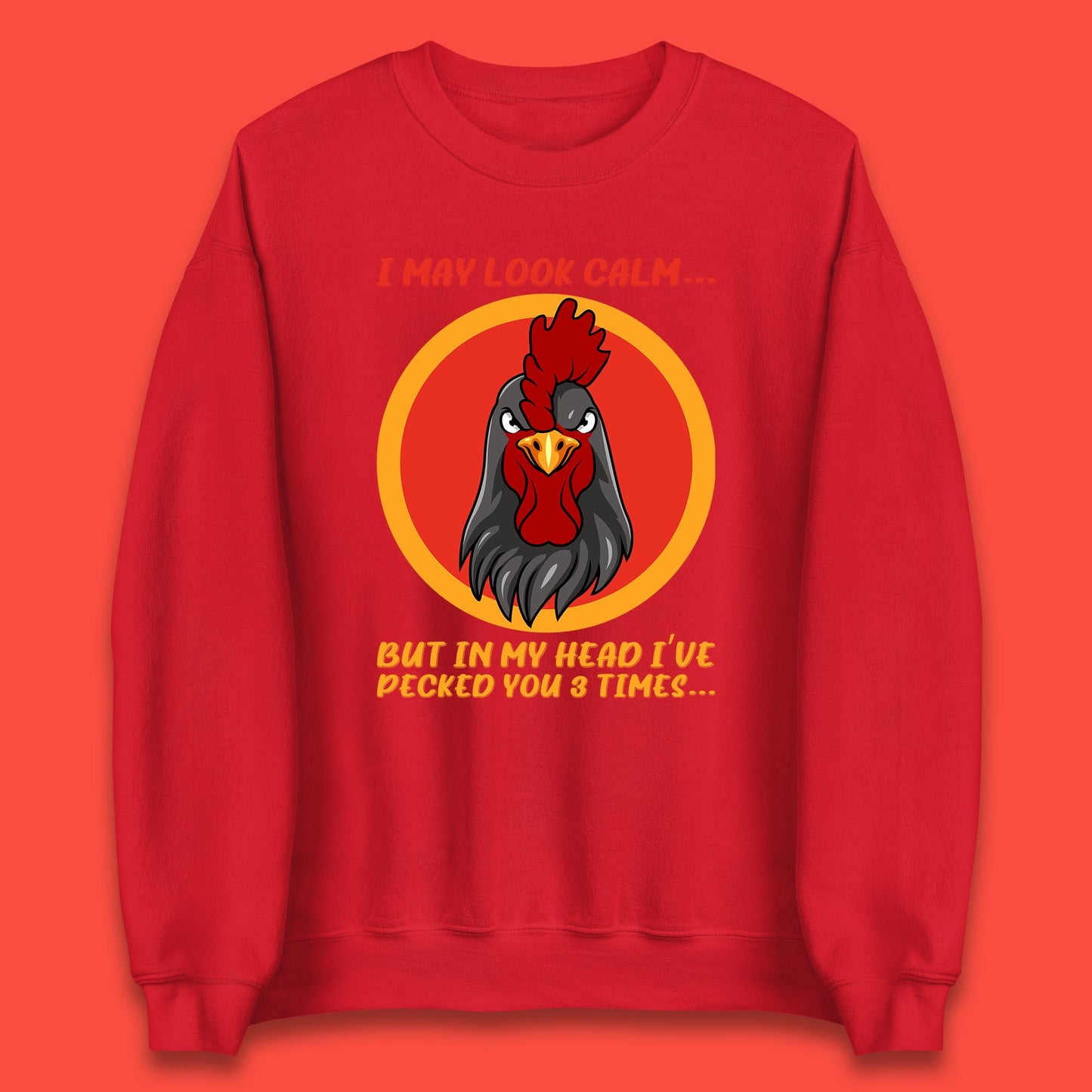 I May Look Clam But In My Head I've Pecked You 3 Times Funny Chicken Sarcastic Rooster Humor Unisex Sweatshirt