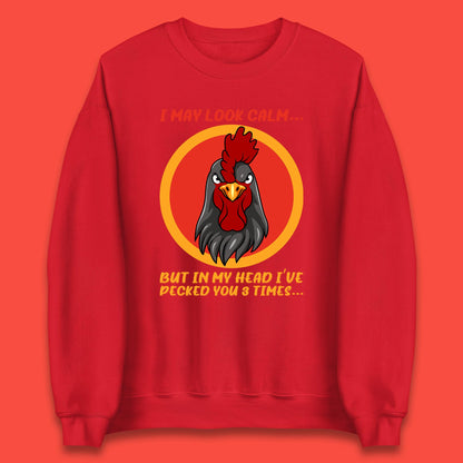 I May Look Clam But In My Head I've Pecked You 3 Times Funny Chicken Sarcastic Rooster Humor Unisex Sweatshirt