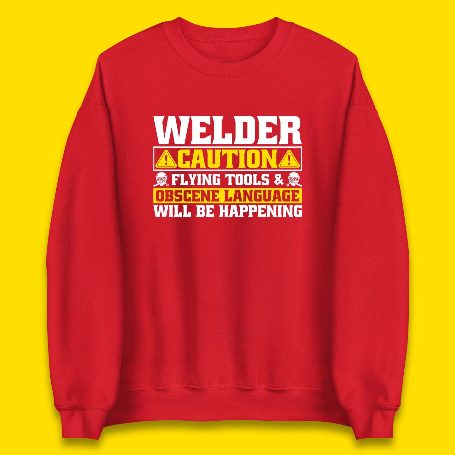Welder Caution Flying Tools & Obscene Language Will Be Happening Funny Welding Saying Unisex Sweatshirt