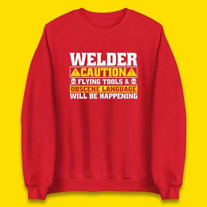 Welder Caution Flying Tools & Obscene Language Will Be Happening Funny Welding Saying Unisex Sweatshirt
