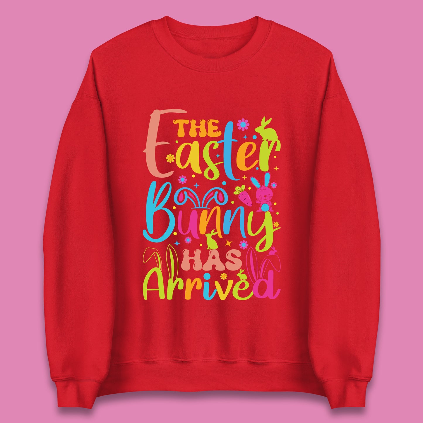 The Easter Bunny Has Arrived Unisex Sweatshirt