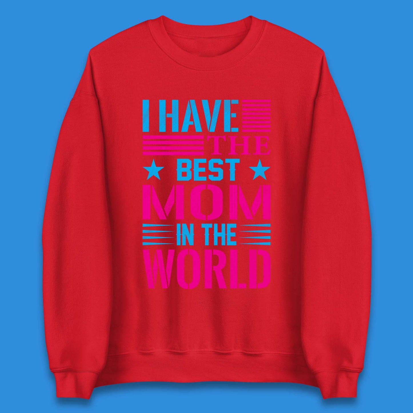 I Have The Best Mom Unisex Sweatshirt