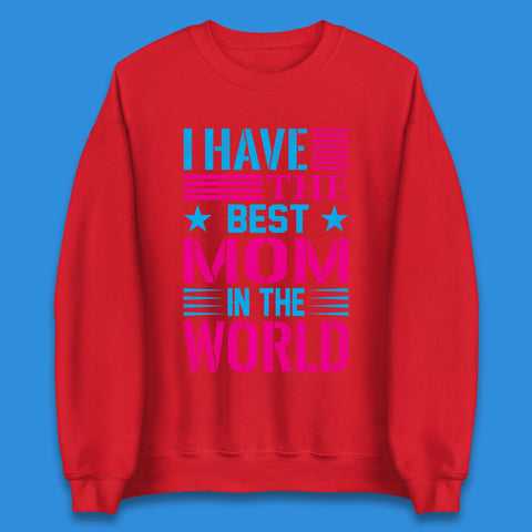 I Have The Best Mom Unisex Sweatshirt