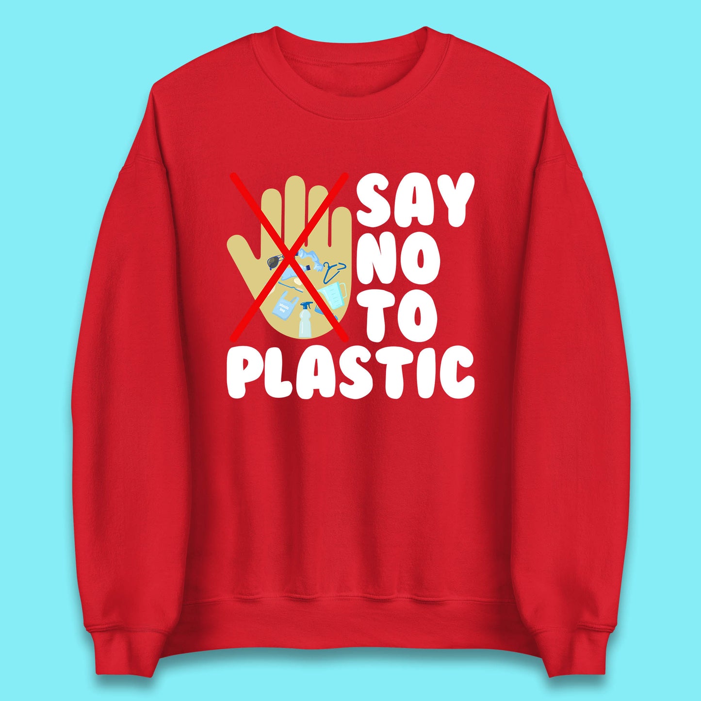 Say No To Plastic Earth Day Plastic Free Life Help Ocean Pollution Recycle Environmental Unisex Sweatshirt