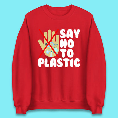 Say No To Plastic Earth Day Plastic Free Life Help Ocean Pollution Recycle Environmental Unisex Sweatshirt