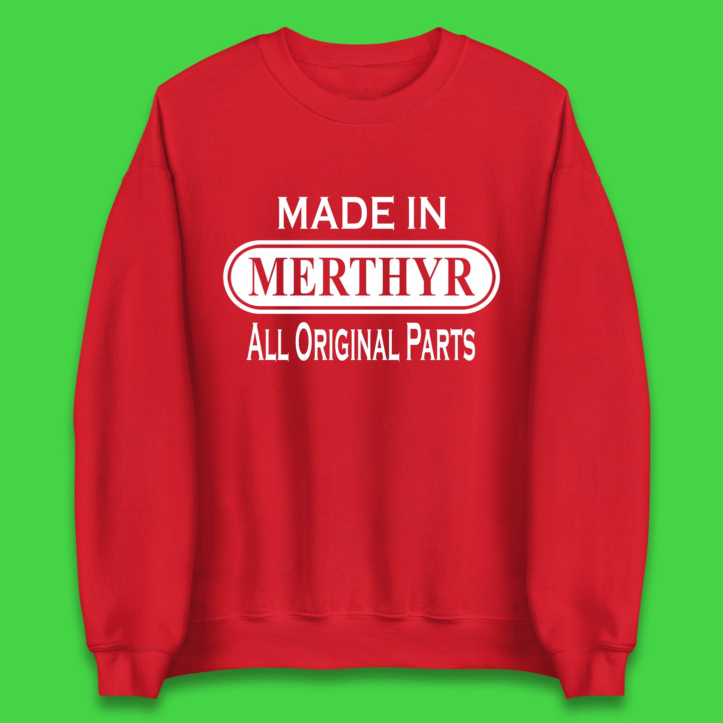 Made In Merthyr All Original Parts Vintage Retro Birthday Merthyr Tydfil Town In Wales Unisex Sweatshirt