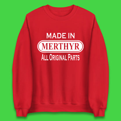 Made In Merthyr All Original Parts Vintage Retro Birthday Merthyr Tydfil Town In Wales Unisex Sweatshirt
