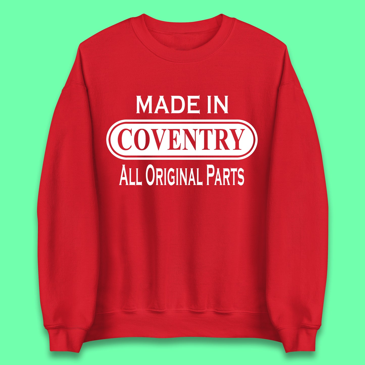 Made In Coventry All Original Parts Vintage Retro Birthday City In West Midlands, England Gift Unisex Sweatshirt