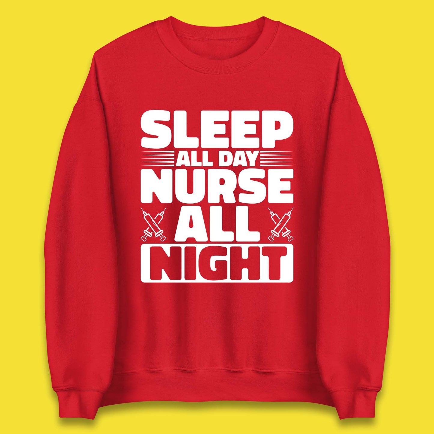 Sleep All Day Nurse All Night Unisex Sweatshirt