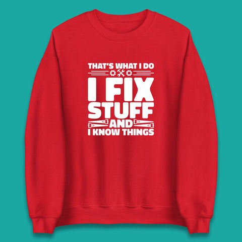 That's What I Do I Fix Stuff And I Know Things Funny Handyman Gift Unisex Sweatshirt