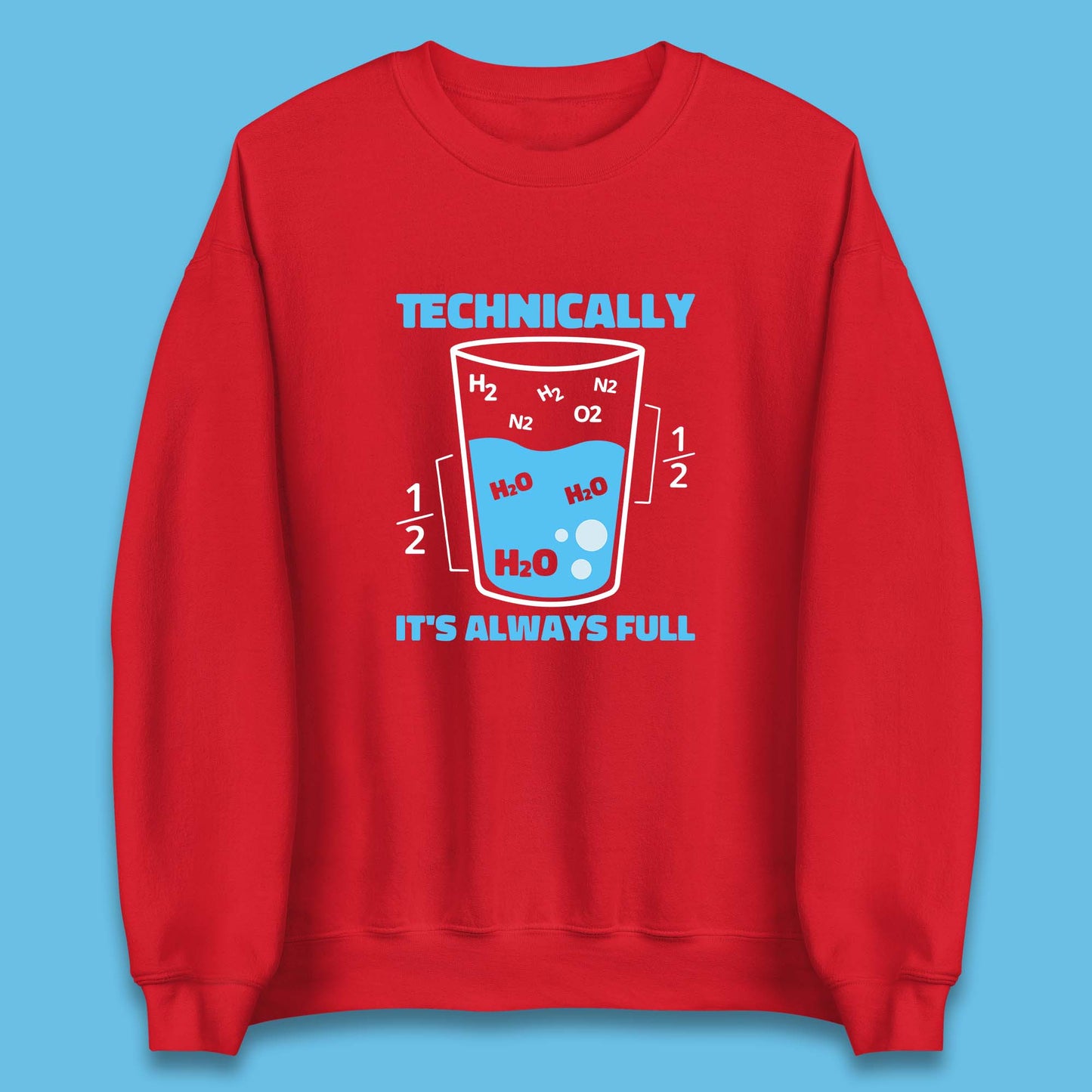 Technically It's Always Full Science Humor Scientist Technically Chemistry Science Quotes Unisex Sweatshirt