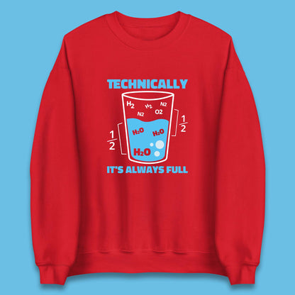 Technically It's Always Full Science Humor Scientist Technically Chemistry Science Quotes Unisex Sweatshirt