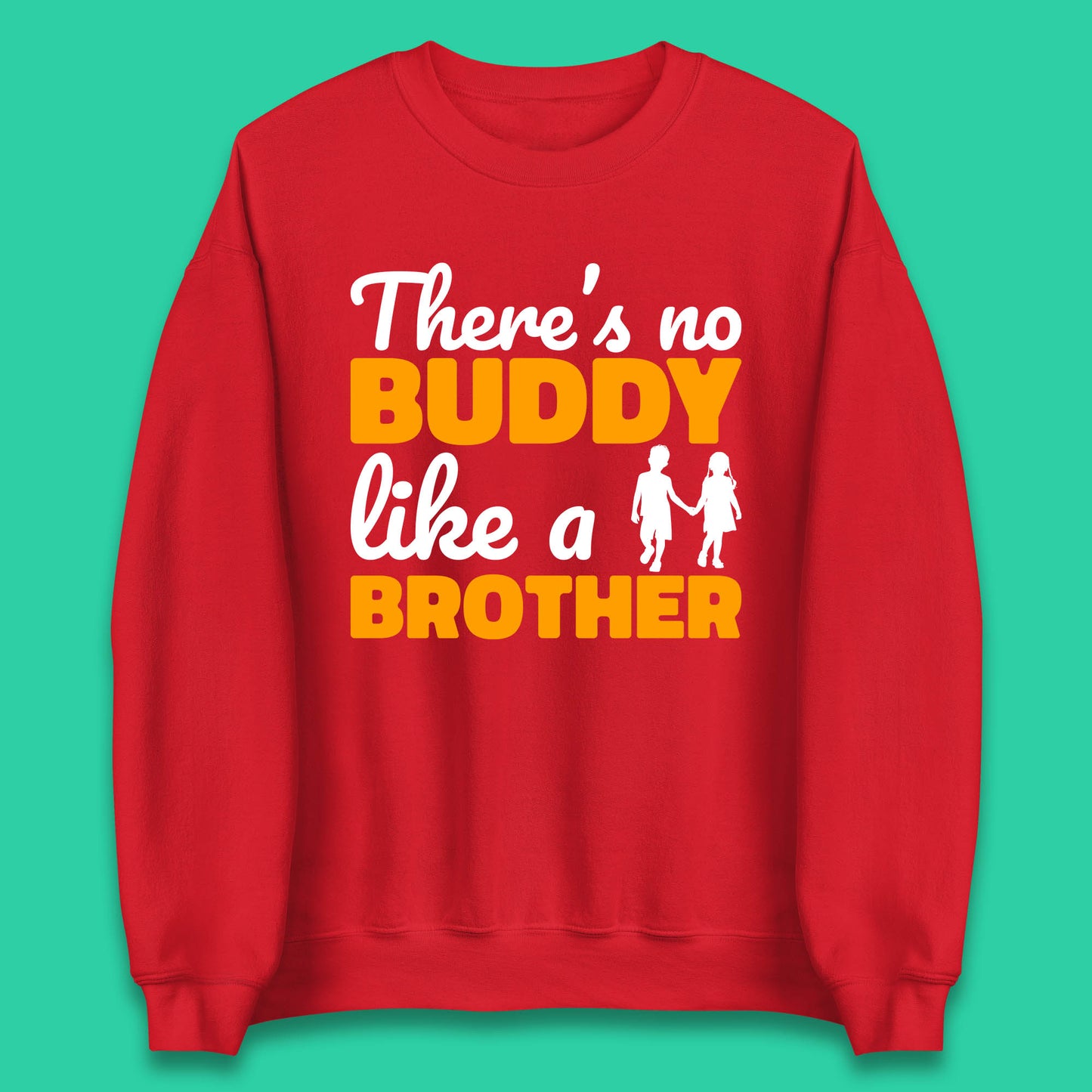 There's No Buddy Like A Brother Funny Siblings Novelty Best Buddy Brother Quote Unisex Sweatshirt