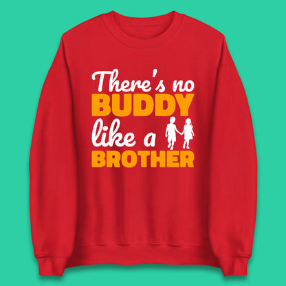 There's No Buddy Like A Brother Funny Siblings Novelty Best Buddy Brother Quote Unisex Sweatshirt