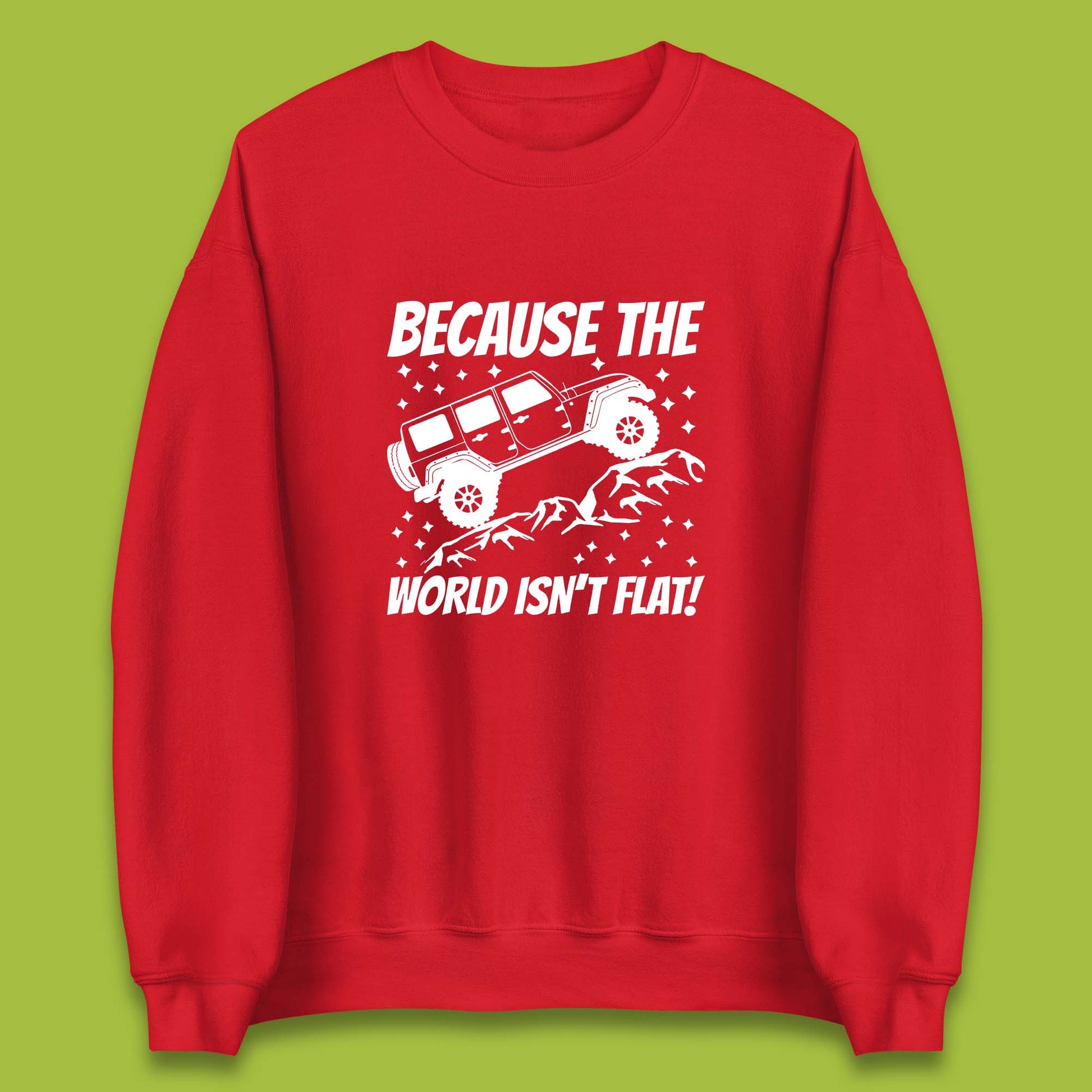 Because The World Isn't Flat Sweatshirt