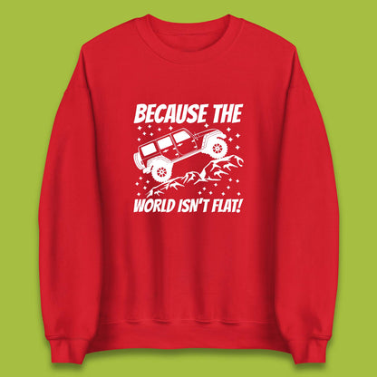 Because The World Isn't Flat Sweatshirt