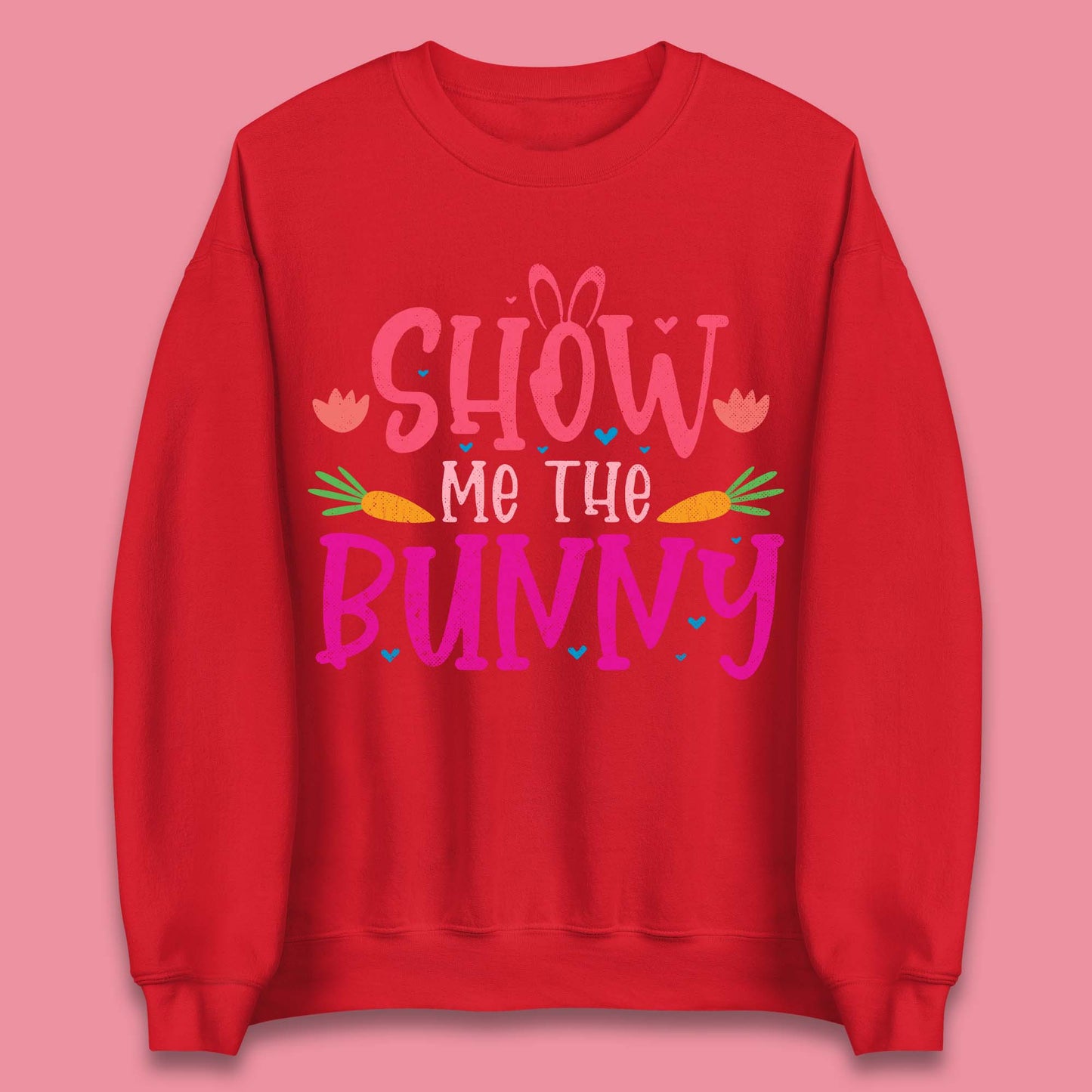 Show Me The Bunny Unisex Sweatshirt