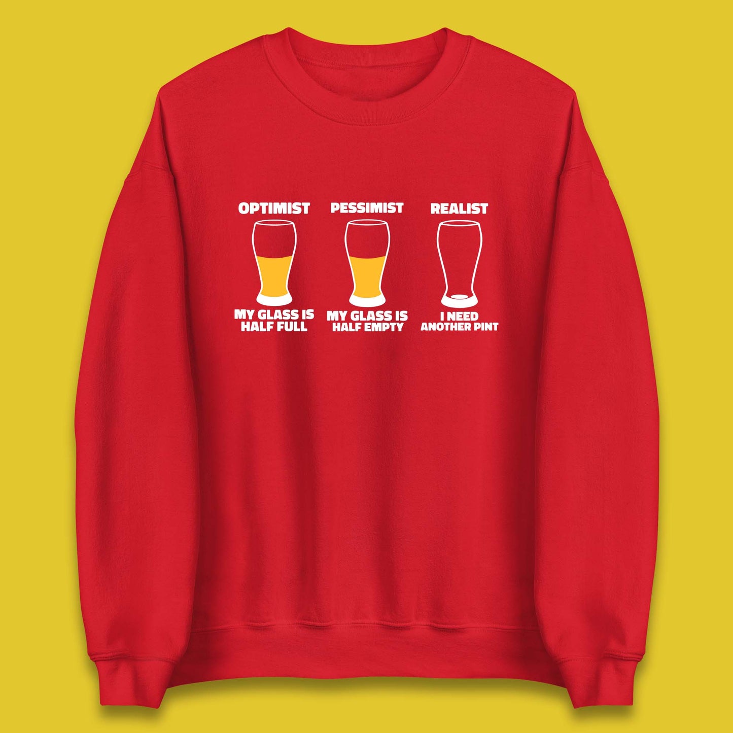 Optimist My Glass Is Half Full Pessimist My Glass Is Half Empty Realist I Need Another Pint Funny Beer Drinker Unisex Sweatshirt