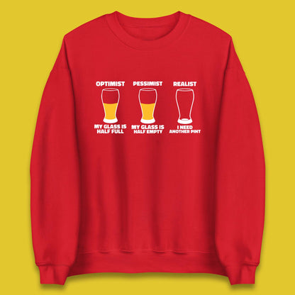 Optimist My Glass Is Half Full Pessimist My Glass Is Half Empty Realist I Need Another Pint Funny Beer Drinker Unisex Sweatshirt