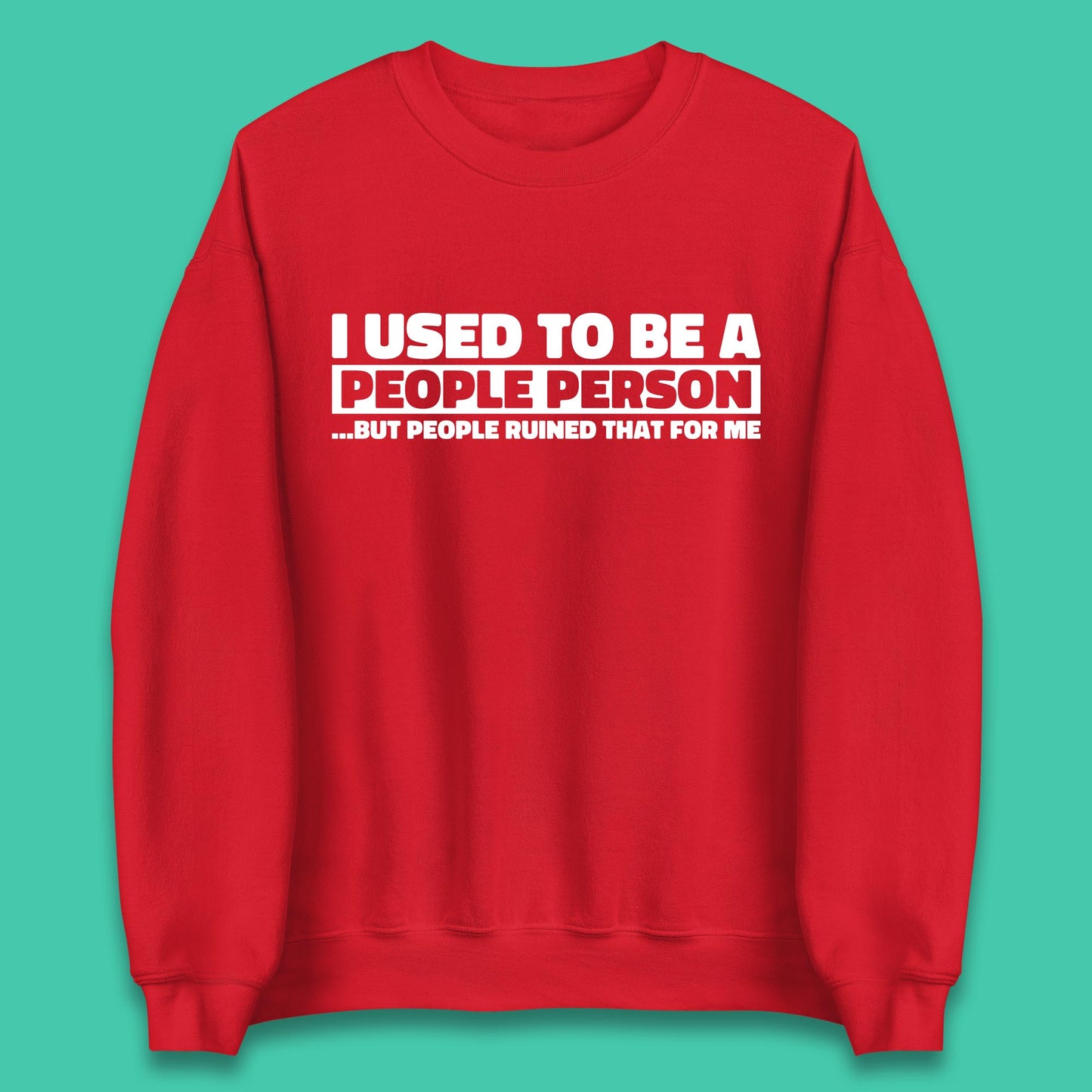 I Used To Be A People Person Humor Hilarious Funny Sayings Unisex Sweatshirt
