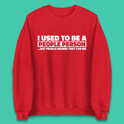 I Used To Be A People Person Humor Hilarious Funny Sayings Unisex Sweatshirt