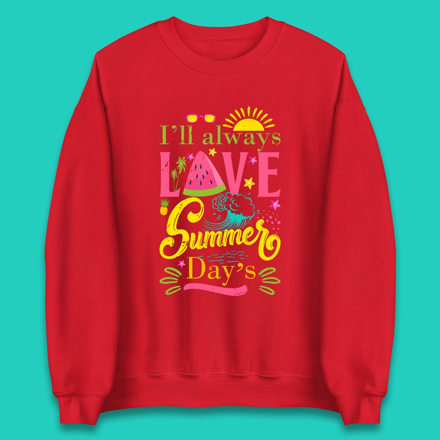 I'll Always Love Summer Day Summertime Love Summer Day's Beach Unisex Sweatshirt