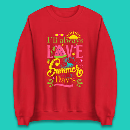 I'll Always Love Summer Day Summertime Love Summer Day's Beach Unisex Sweatshirt