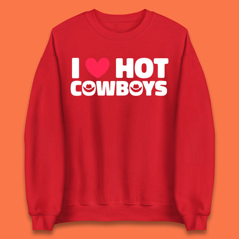 I Love Hot Cowboys Funny Country Western Rodeo Farm Funny Slogan Unisex Sweatshirt