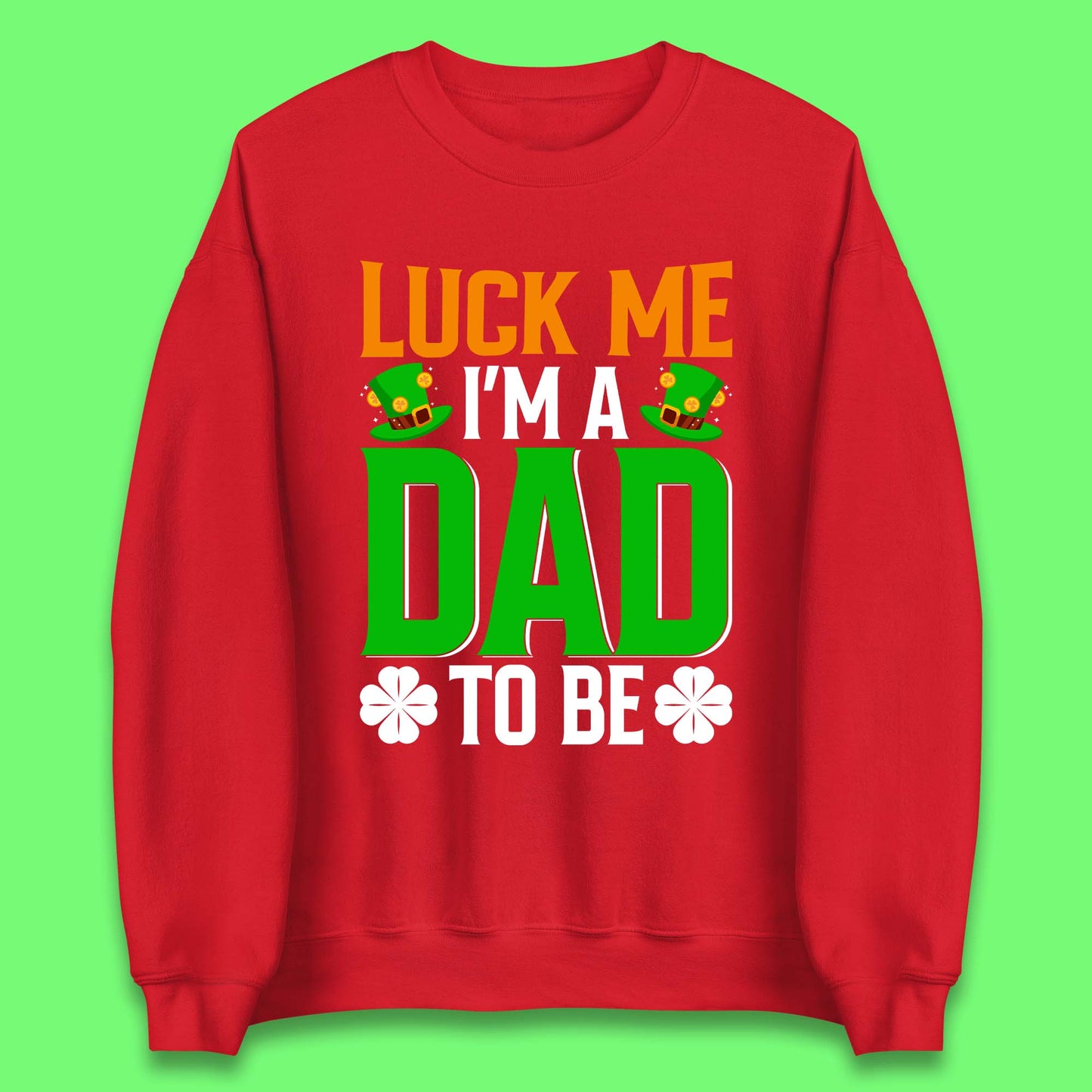 Luck Me I'm Dad To Be Unisex Sweatshirt