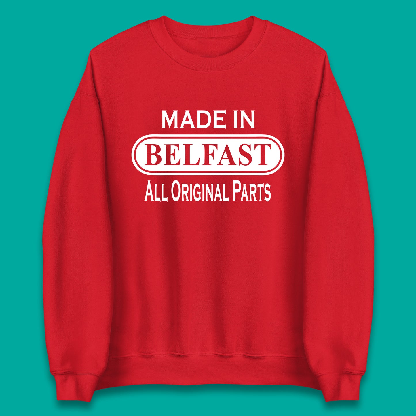 Made In Belfast All Original Parts Vintage Retro Birthday Capital And Largest City Of Northern Ireland Unisex Sweatshirt
