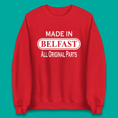 Made In Belfast All Original Parts Vintage Retro Birthday Capital And Largest City Of Northern Ireland Unisex Sweatshirt