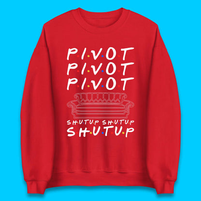 Friends Pivot Shut Up Shut Up Unisex Sweatshirt