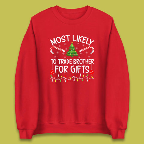 Most Likely To Trade Brother For Gifts Funny Christmas Holiday Xmas Unisex Sweatshirt