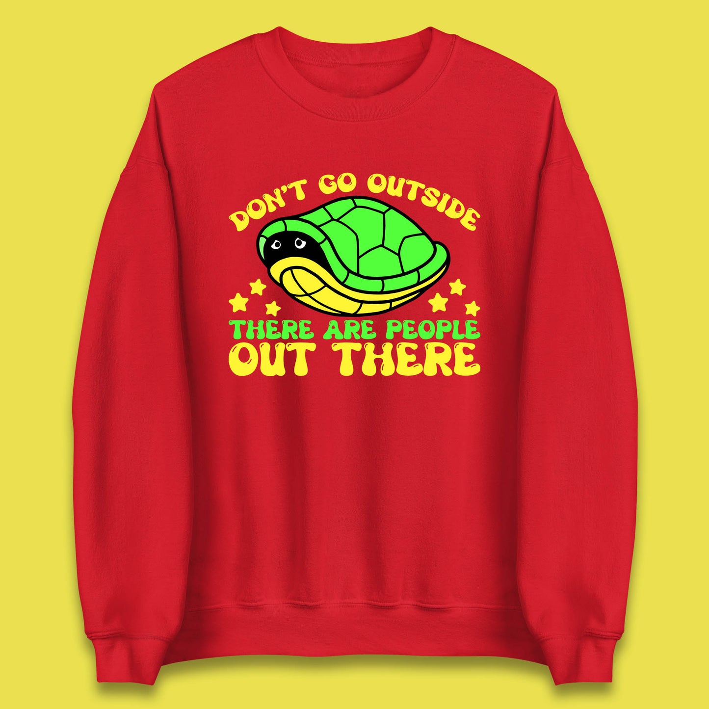 Don't Go Outside There Are People Out There Funny Turtle Unisex Sweatshirt