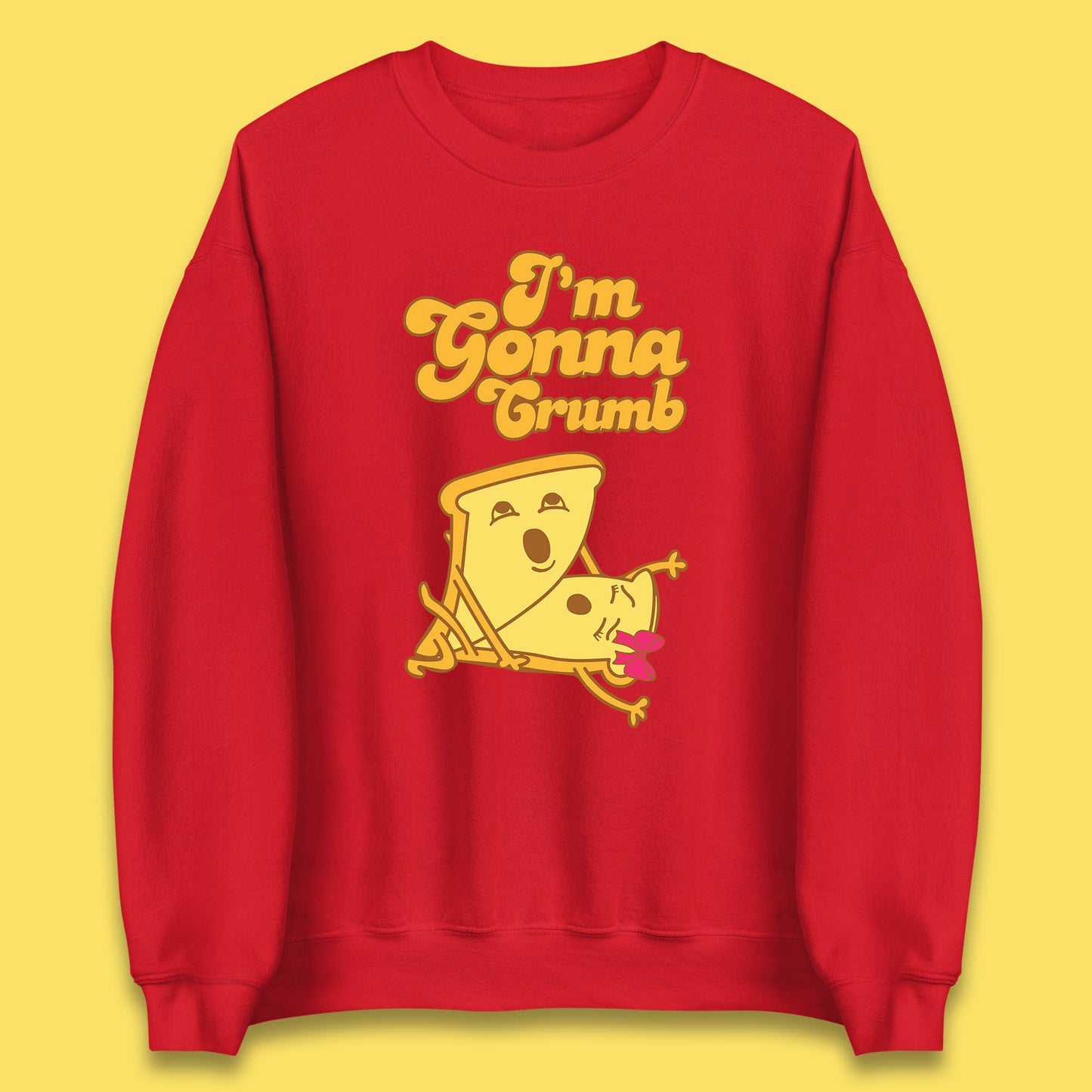 I'm Gonna Crumb Funny Joke Spoof Humor Funny Food Sex Joke Unisex Sweatshirt