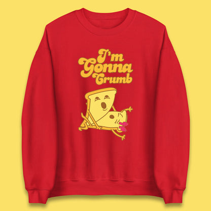 I'm Gonna Crumb Funny Joke Spoof Humor Funny Food Sex Joke Unisex Sweatshirt