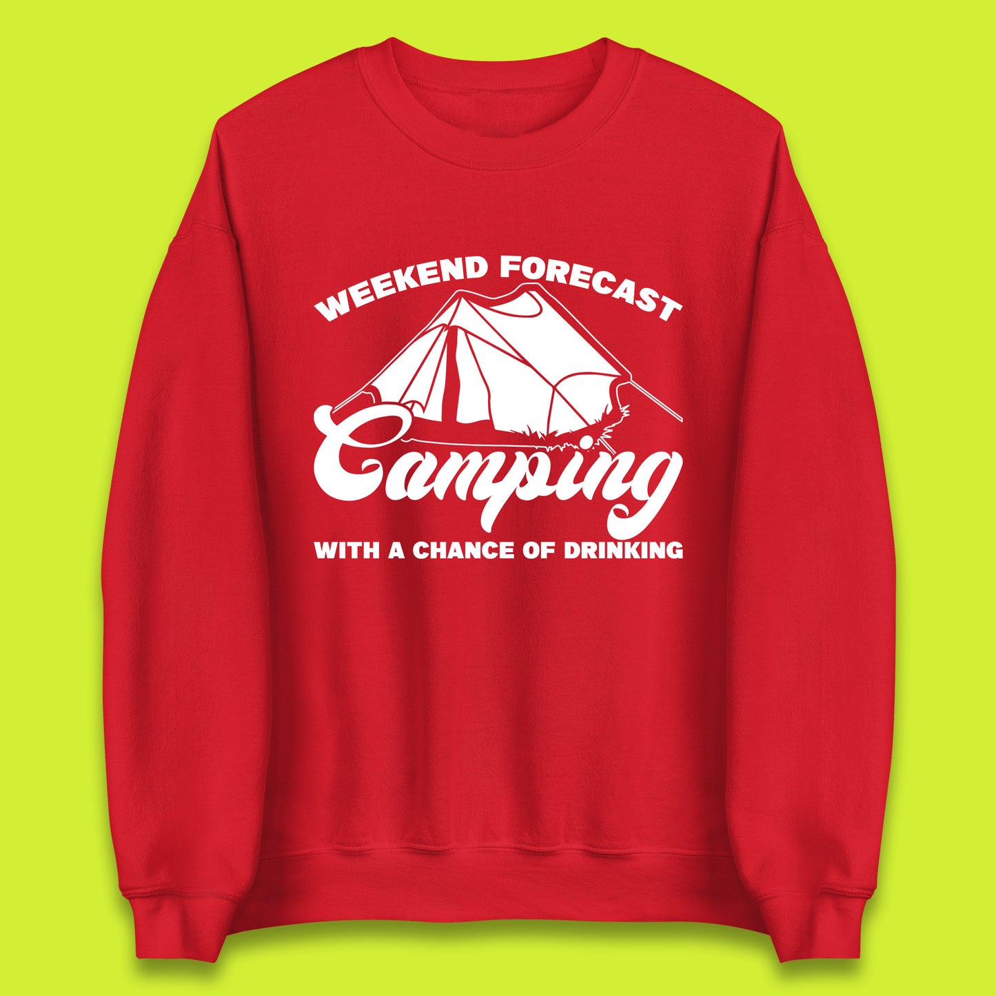 Weekend Forcast Camping With A Chance Of Drinking Funny Camper Camping Drinking Lovers Unisex Sweatshirt