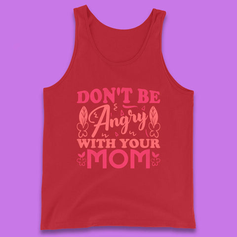 Don't Be Angry With Your Mom Tank Top