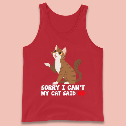 Sorry I Can't, My Cat Said No Funny Cats Lover Gift Tank Top